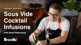 Instant Mastery | Making cocktail infusions using Sous Vide with David Pietranczyk | Breville+