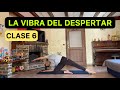LA VIBRA DEL DESPERTAR - CLASE 6