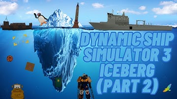 The Dynamic Ship Simulator 3 Iceberg (Part 2)