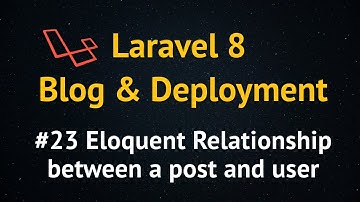 Laravel 8 Blog Tutorial up to Deployment #23 Eloquent Relationship between a post and user