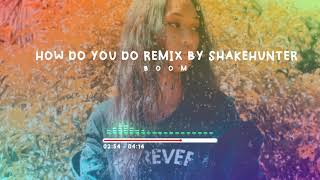 Boom - How Do You Do (Remix by Shakehunter)
