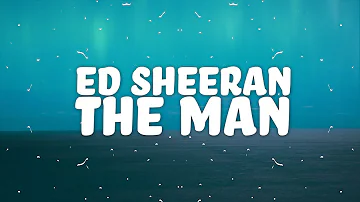 Ed Sheeran - The Man (Lyrics)