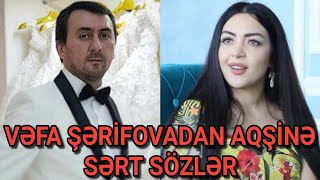 Vəfa Şəri̇fovadan Aqşi̇nə Sərt Sözlər Onu Ki̇şi̇ Bi̇li̇rəm, Amma...
