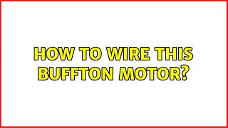 How to wire this Buffton motor?