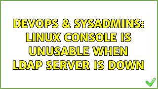 DevOps & SysAdmins: Linux console is unusable when LDAP server is down (3 Solutions!!)