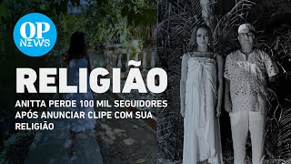 Anitta perde 100 mil seguidores após anunciar clipe com sua religião | O POVO NEWS