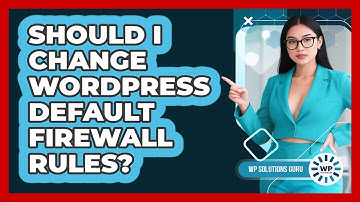Should I Change WordPress Default Firewall Rules?