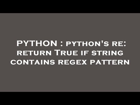 PYTHON : python's re: return True if string contains regex pattern