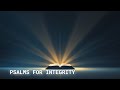 Psalms for Integrity | Peaceful Scripture Reading