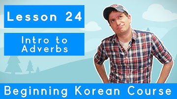 Billy Go’s Beginner Korean Course | #24: Intro to Adverbs