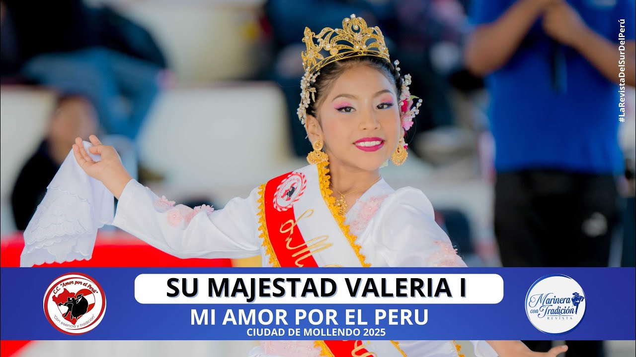 SU MAJESTAD VALERIA I / AMOR POR EL PERÚ 2025 - MOLLENDO