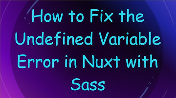 How to Fix the Undefined Variable Error in Nuxt with Sass
