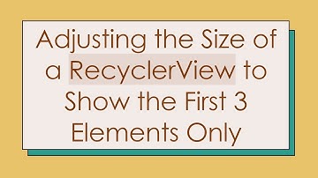 Adjusting the Size of a RecyclerView to Show the First 3 Elements Only