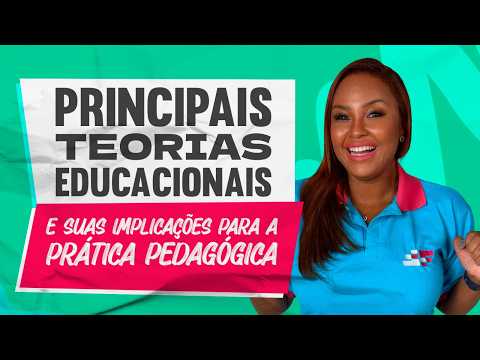 Principais teorias educacionais e suas implicações para a prática pedagógica
