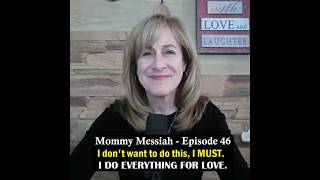 Mommy Messiah – Episode 46 – I don’t want to do this, I must. I DO EVERYTHING FOR LOVE.