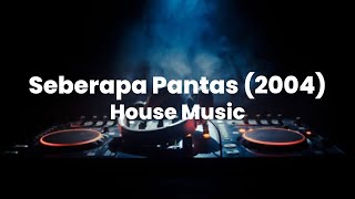 Seberapa Pantas (2004) House Music Plus Spektrum