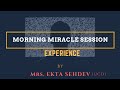 MORNING MIRACLE SESSION  EXPERIENCE  by .... Mrs. EKTA SEHDEV (UCD)