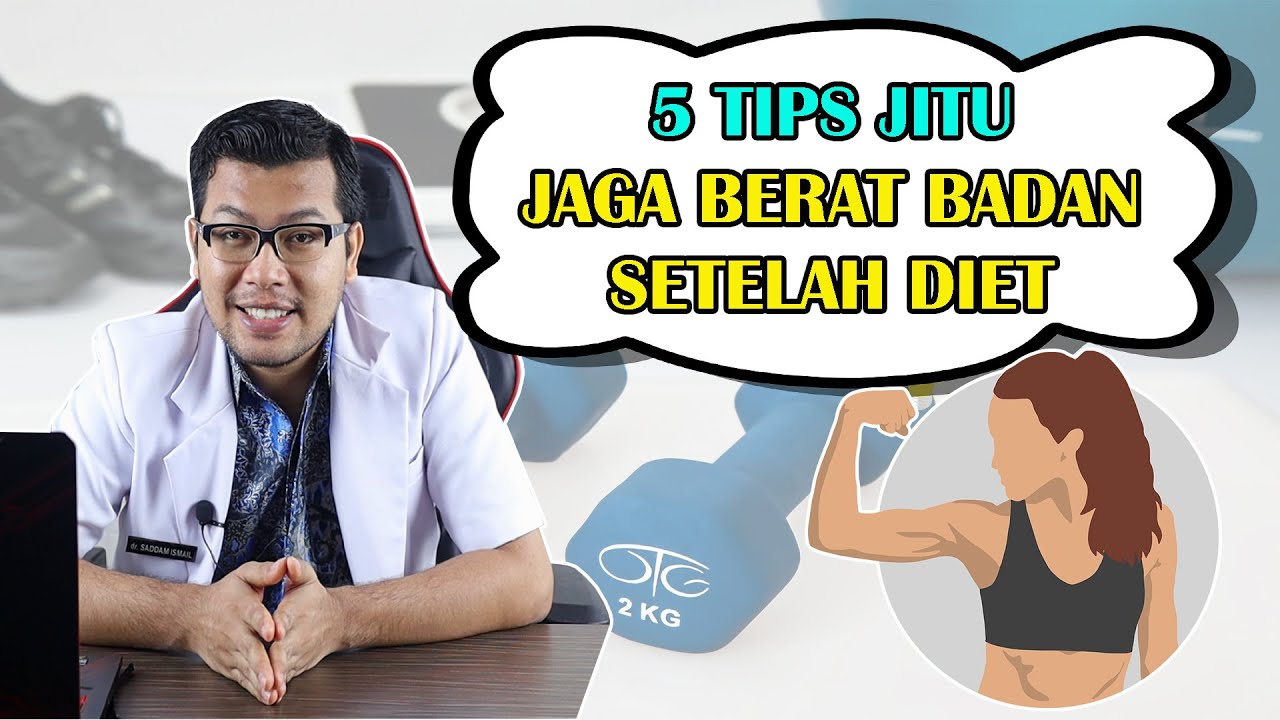 5 Tips Jitu Mempertahankan Berat Badan Setelah Diet - DOKTER SADDAM ISMAIL