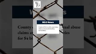 County of LA to Settle Sexual Abuse Claims at its Juvenile Facilities for $4 Billion