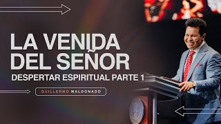 DESPERTAR ESPIRITUAL : La Venida del Señor Serie Parte 1 (Sermón Completo) | Guillermo Maldonado