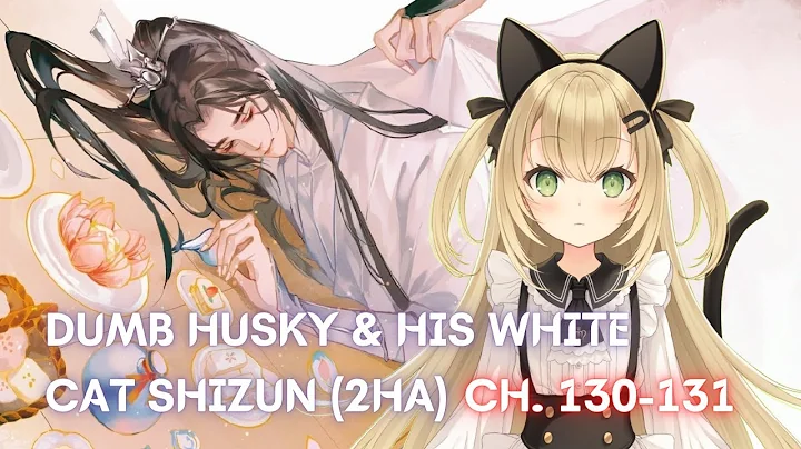 [Vtuber]2HA/Dumb Husky and his White Cat Shizun Danmei Read-Along (Ch. 130-131) #LiveroiD