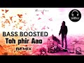 Toh phir aao  bass boosted awarapan snenb remix320kbps