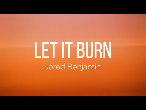 Jared Benjamin - Let It Burn (Lyrics)