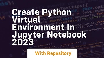 create python virtual environment in jupyter notebook 2023