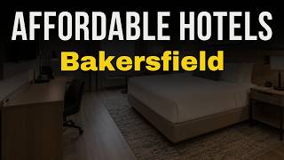 Most Recommended Budget Hotels in Bakersfield 2026 | Affordable Hotels in Bakersfield