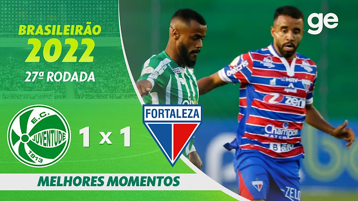 JUVENTUDE 1 X 1 FORTALEZA | MELHORES MOMENTOS | 27ª RODADA BRASILEIRÃO 2022 | ge.globo