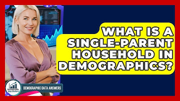 What Is A Single-parent Household In Demographics? - Demographic Data Answers