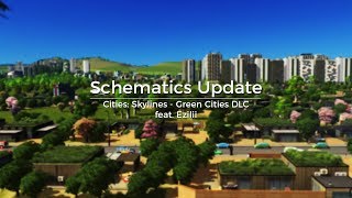 Schematics Update - Cities Skylines  - Green Cities DLC feat. Ezilii