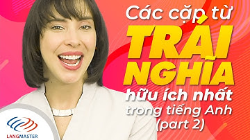 Langmaster - Các cặp từ TRÁI NGHĨA hữu ích nhất trong tiếng Anh (P2) [Tiếng Anh giao tiếp cơ bản]