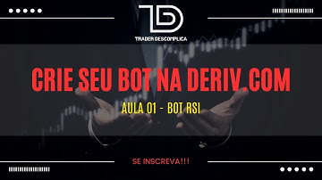 CRIANDO BOTS NA DERIV.COM - AULA 01 BOT RSI