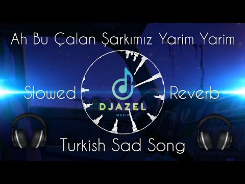 Sad Emotional Turkish Song | Slowed and Reverb | Yarim Yarim