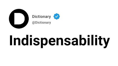 Indispensability Meaning In English