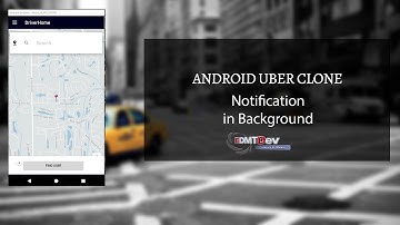 Android Uber Clone - Part 32 Notification working in background
