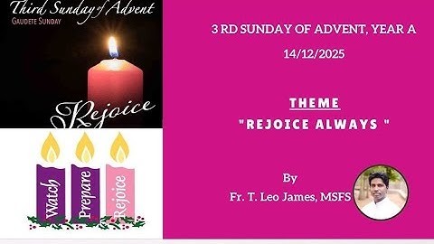 3rd SUNDAY OF ADVENT/YEAR - A/ Theme: "REJOICE"/By: Fr. T. Leo James, MSFS/ 14-12-2025/