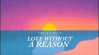 Tipling Rock - Love Without a Reason [Visualizer]