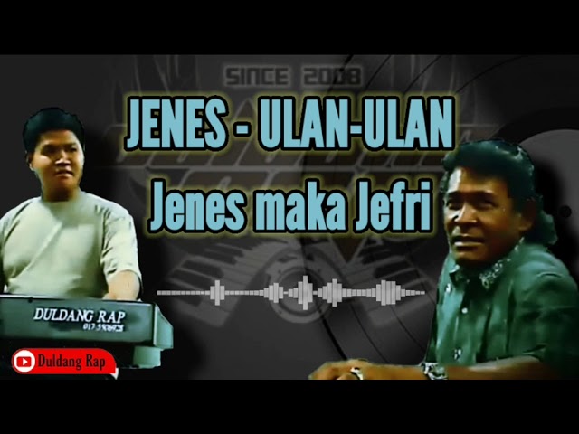 JENES - ULAN-ULAN kissa Jenes maka Jefri (Duldang Rap Music) class=