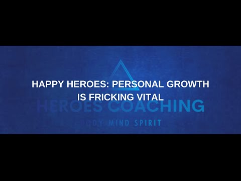 Happy heroes: personal growth is fricking vital