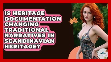 Is Heritage Documentation Changing Traditional Narratives in Scandinavian Heritage?