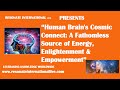 “Human Brain's Cosmic Connect: A Fathomless Source of Energy, Enlightenment &amp; Empowerment”