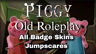 Piggy Old Roleplay - All Badge Skins Jumpscares (game by @YourLegitBoltGuy)