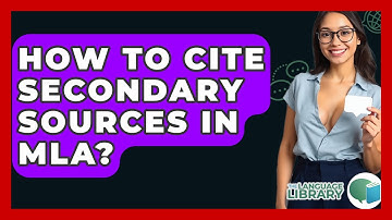 How To Cite Secondary Sources In MLA? - The Language Library