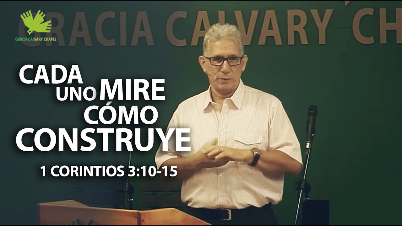 CADA UNO MIRE CÓMO CONSTRUYE  - 1CORINTIOS 3:10-15 | GRACIA CALVARY CHAPEL