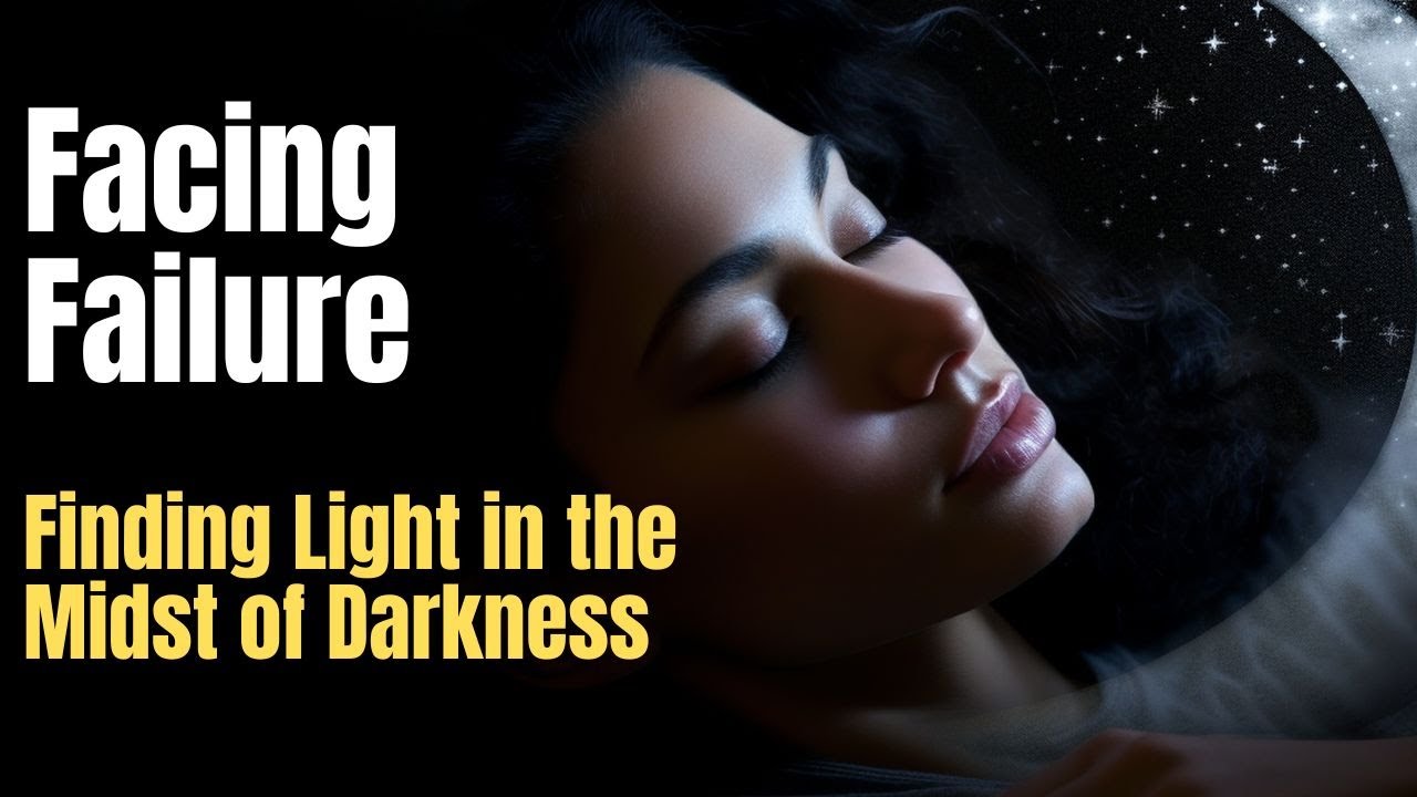 "Facing Failure: Finding Light in the Midst of Darkness" 