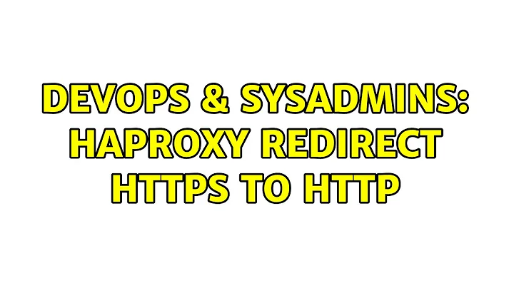 DevOps & SysAdmins: HAProxy redirect HTTPS to HTTP