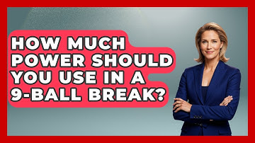 How Much Power Should You Use In A 9-ball Break? - Billiards Hustlers