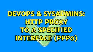 Famous DevOps & SysAdmins: HTTP proxy to a specified interface (ppp0) (3 Solutions!!) Profile